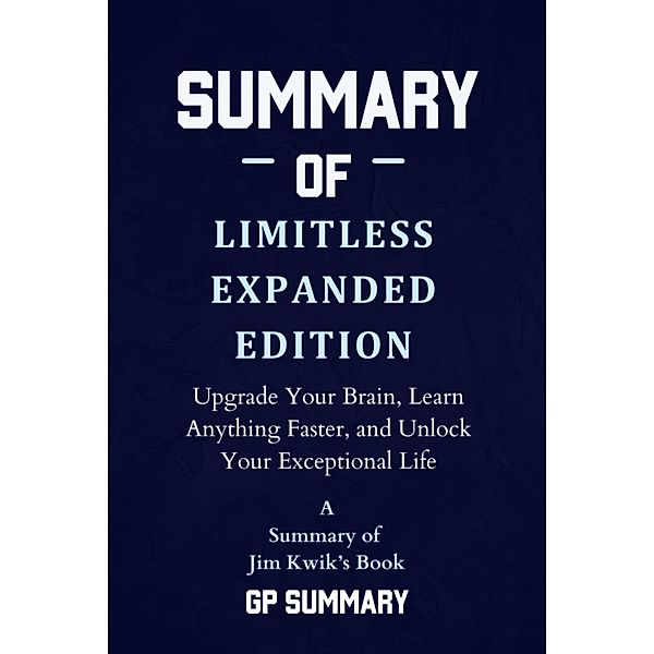 Summary of Limitless Expanded Edition by Jim Kwik, Gp Summary