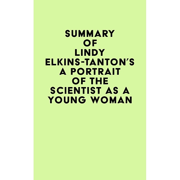 Summary of Lindy Elkins-Tanton's A Portrait of the Scientist as a Young Woman / IRB Media, IRB Media