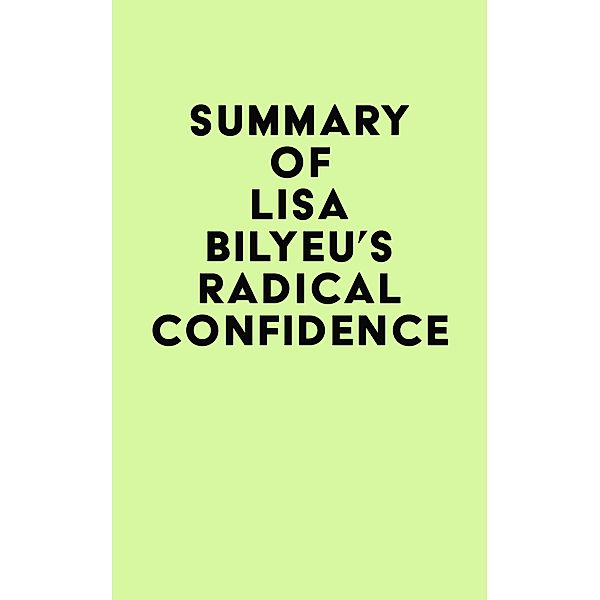 Summary of Lisa Bilyeu's Radical Confidence / IRB Media, IRB Media