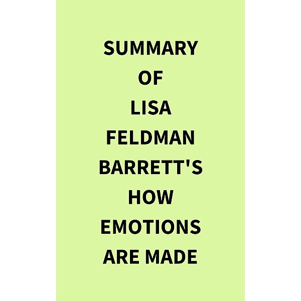 Summary of Lisa Feldman Barrett's How Emotions Are Made, IRB Media