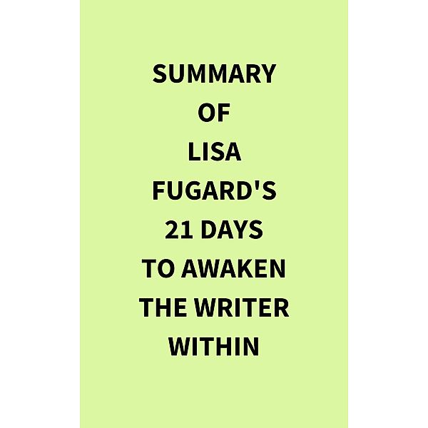 Summary of Lisa Fugard's 21 Days to Awaken the Writer Within, IRB Media