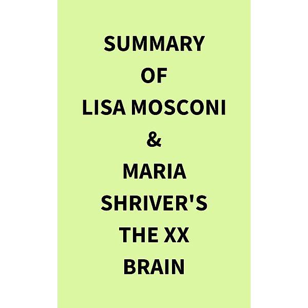 Summary of Lisa Mosconi & Maria Shriver's The XX Brain, IRB Media