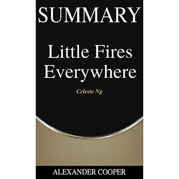 Summary of Little Fires Everywhere / Self-Development Summaries Bd.1, Alexander Cooper