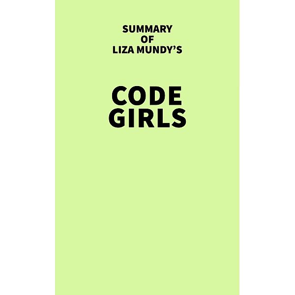Summary of Liza Mundy's Code Girls / IRB Media, IRB Media