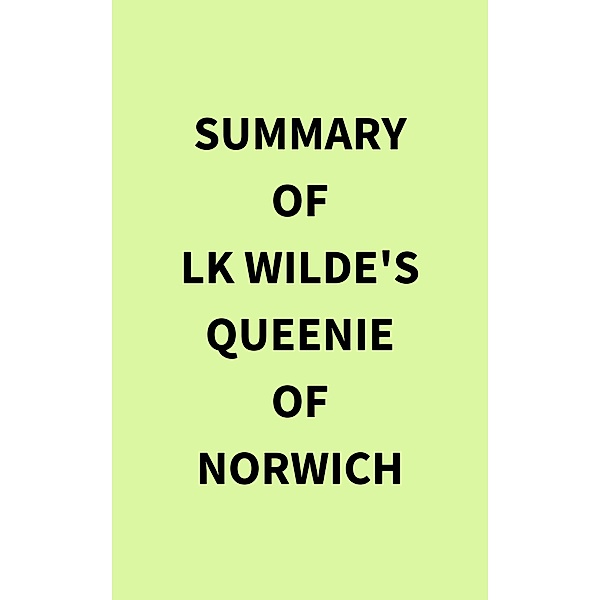 Summary of LK Wilde's Queenie of Norwich, IRB Media