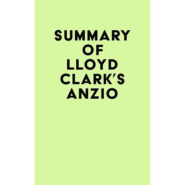 Summary of Lloyd Clark's Anzio / IRB Media, IRB Media