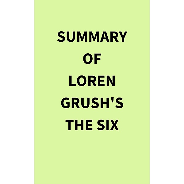 Summary of Loren Grush's The Six, IRB Media
