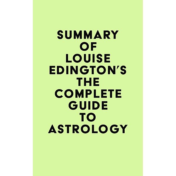 Summary of Louise Edington's The Complete Guide to Astrology / IRB Media, IRB Media