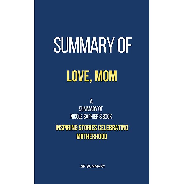 Summary of Love, Mom by Nicole Saphier:, Gp Summary