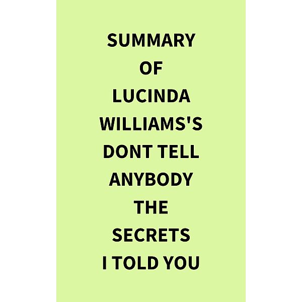 Summary of Lucinda Williams's Dont Tell Anybody the Secrets I Told You, IRB Media