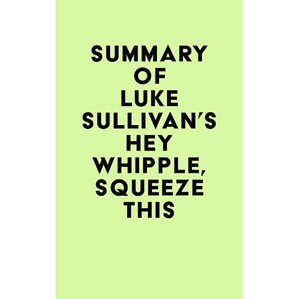 Summary of Luke Sullivan's Hey Whipple, Squeeze This / IRB Media, IRB Media