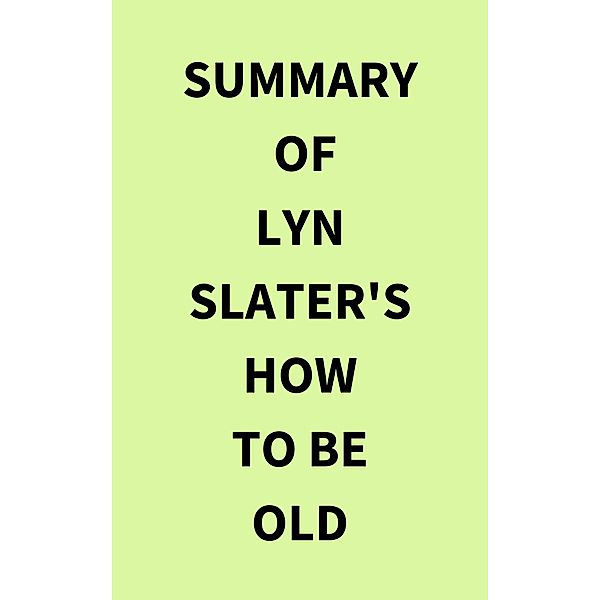 Summary of Lyn Slater's How to Be Old, IRB Media