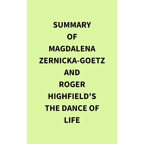 Summary of Magdalena Zernicka-Goetz and Roger Highfield's The Dance of Life, IRB Media