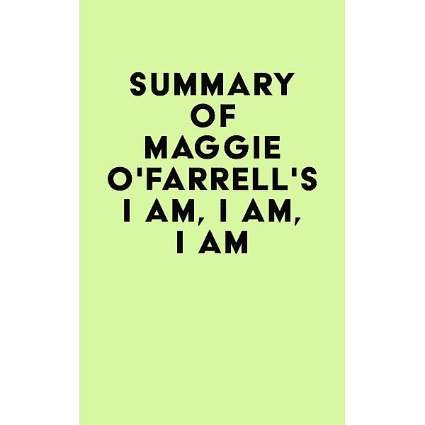 Summary of Maggie O'Farrell's I Am, I Am, I Am / IRB Media, IRB Media