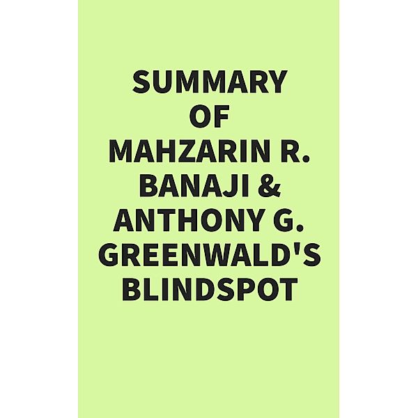 Summary of Mahzarin R. Banaji & Anthony G. Greenwald's Blindspot, IRB Media