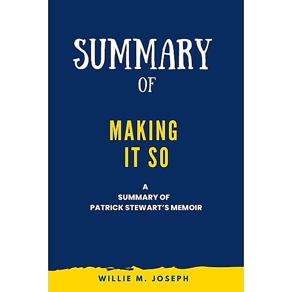 Summary of Making It So a Memoir by Patrick Stewart, Willie M. Joseph