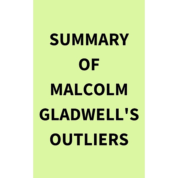 Summary of Malcolm Gladwell's Outliers, IRB Media