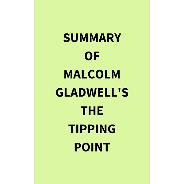 Summary of Malcolm Gladwell's The Tipping Point, IRB Media