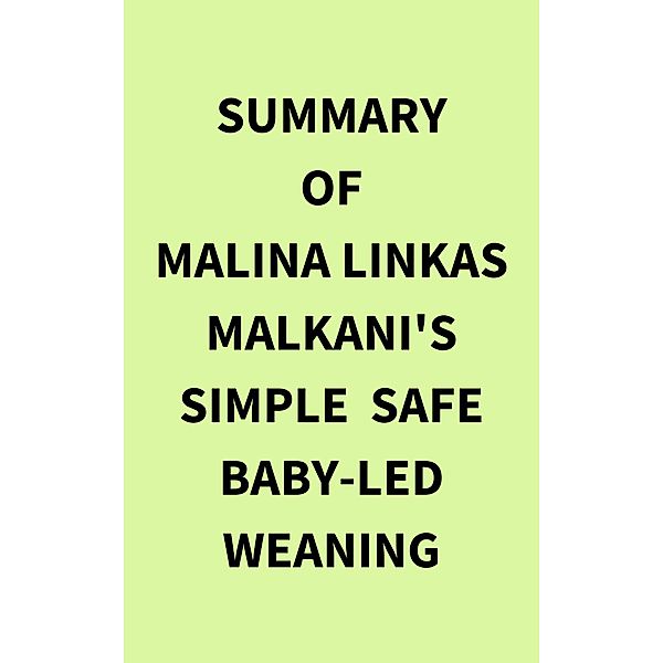 Summary of Malina Linkas Malkani's Simple Safe BabyLed Weaning, IRB Media