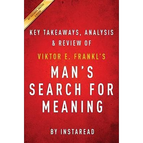 Summary of Man's Search for Meaning / Instaread, Inc, Instaread Summaries