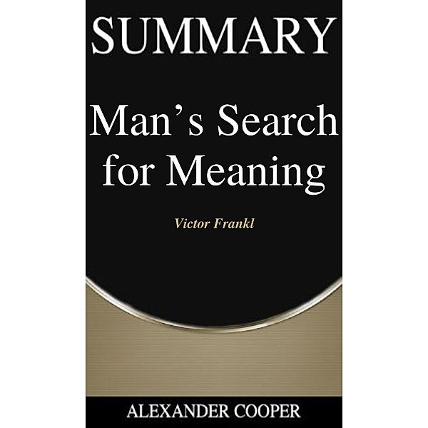 Summary of Man's Search for Meaning / Self-Development Summaries Bd.1, Alexander Cooper