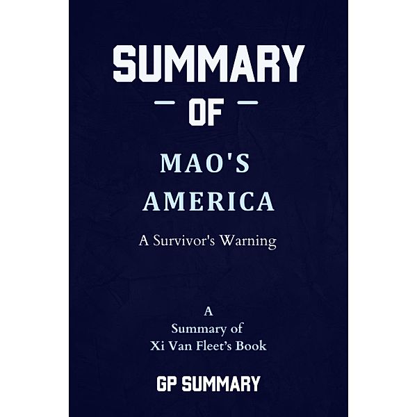 Summary of Mao's America by Xi Van Fleet: A Survivor's Warning, Gp Summary