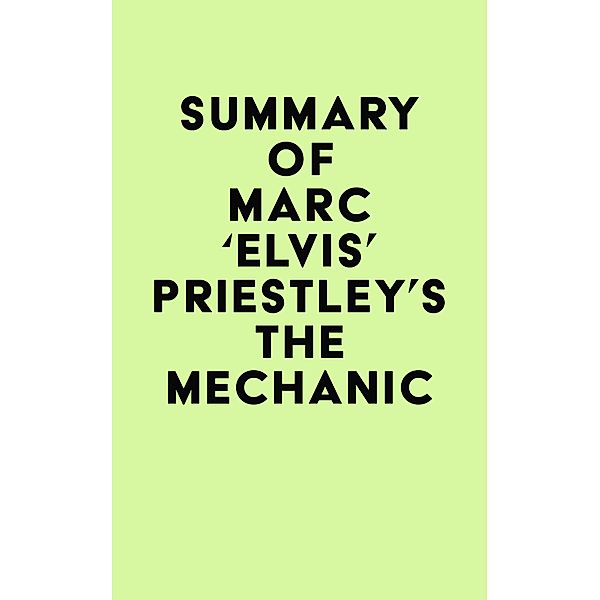 Summary of Marc 'Elvis' Priestley's The Mechanic / IRB Media, IRB Media