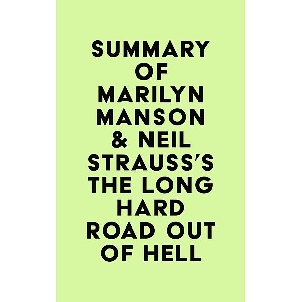 Summary of Marilyn Manson & Neil Strauss's The Long Hard Road Out of Hell / IRB Media, IRB Media