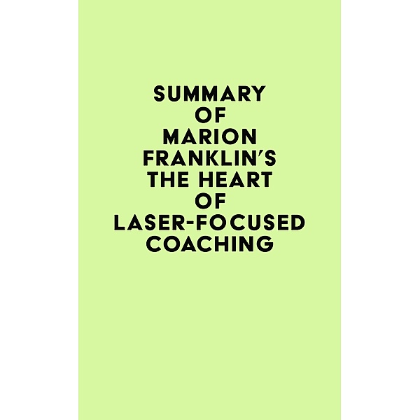 Summary of Marion Franklin's The HeART of Laser-Focused Coaching / IRB Media, IRB Media