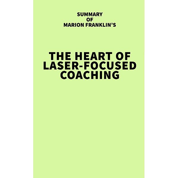 Summary of Marion Franklin's The HeART of Laser-Focused Coaching, IRB Media