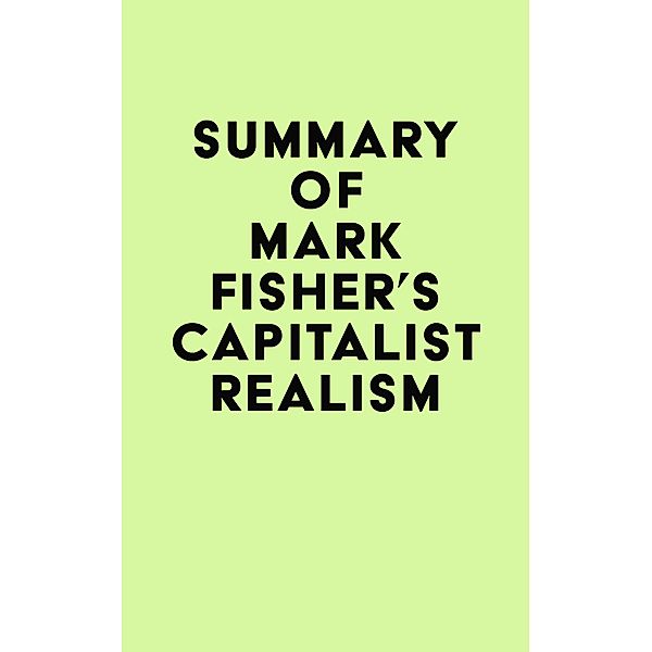 Summary of Mark Fisher's Capitalist Realism / IRB Media, IRB Media