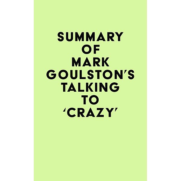 Summary of Mark Goulston's Talking to 'Crazy' / IRB Media, IRB Media