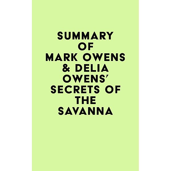 Summary of Mark Owens & Delia Owens's Secrets Of The Savanna / IRB Media, IRB Media