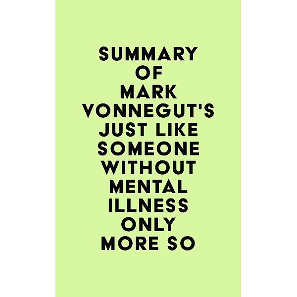 Summary of Mark Vonnegut's Just Like Someone Without Mental Illness Only More So / IRB Media, IRB Media