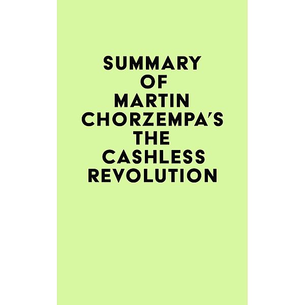 Summary of Martin Chorzempa's The Cashless Revolution / IRB Media, IRB Media