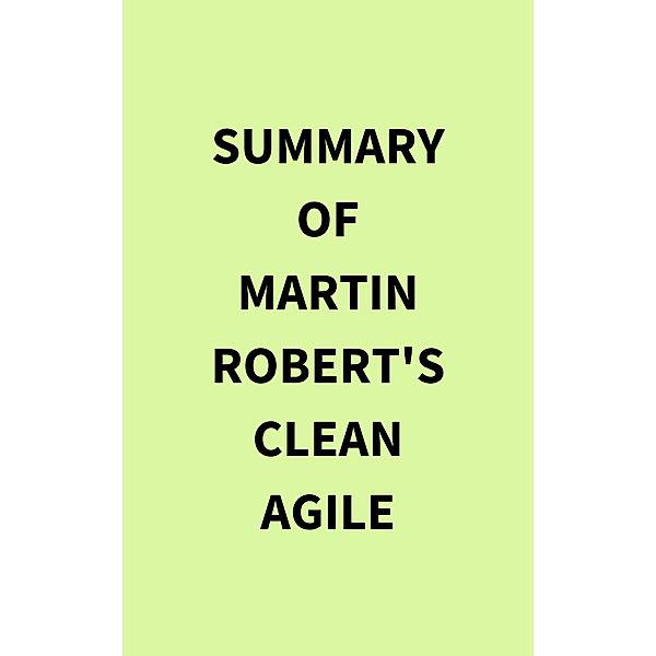 Summary of Martin Robert's Clean Agile, IRB Media