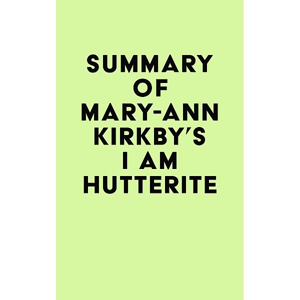 Summary of Mary-Ann Kirkby's I Am Hutterite / IRB Media, IRB Media