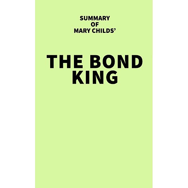 Summary of Mary Childs' The Bond King / IRB Media, IRB Media
