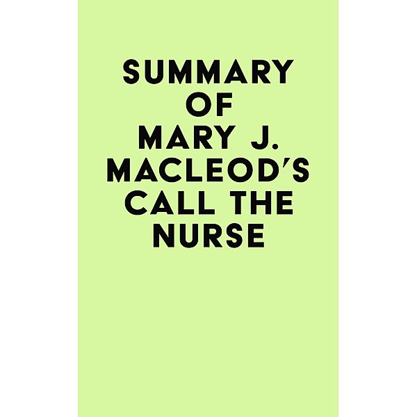 Summary of Mary J. MacLeod's Call the Nurse / IRB Media, IRB Media