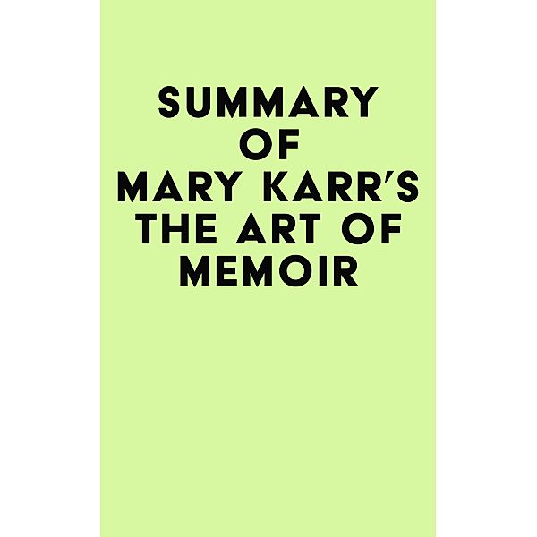 Summary of Mary Karr's The Art of Memoir / IRB Media, IRB Media