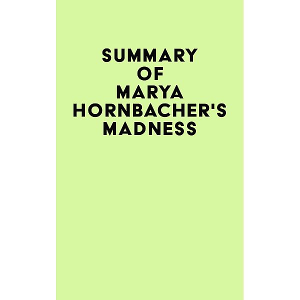 Summary of Marya Hornbacher's Madness / IRB Media, IRB Media