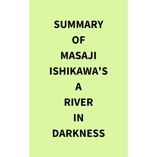 Summary of Masaji Ishikawa's A River in Darkness, IRB Media