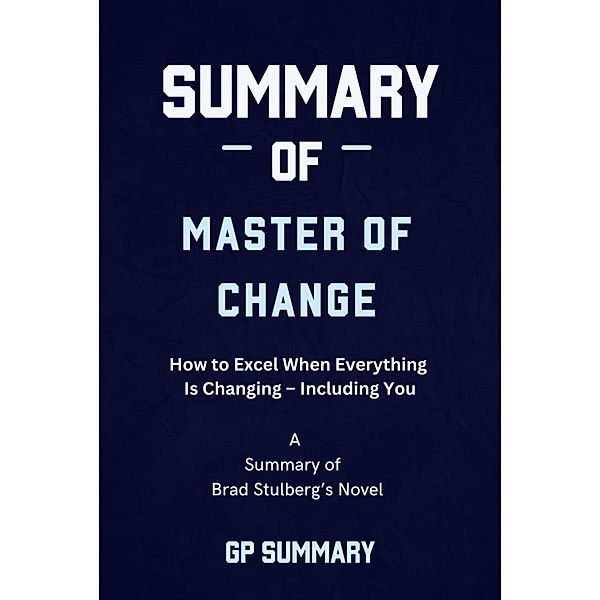 Summary of Master of Change by Brad Stulberg, Gp Summary