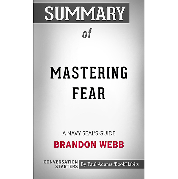 Summary of Mastering Fear: A Navy SEAL's Guide by Brandon Webb | Conversation Starters, Book Habits