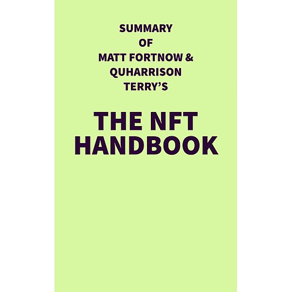 Summary of Matt Fortnow & QuHarrison Terry's The NFT Handbook / IRB Media, IRB Media