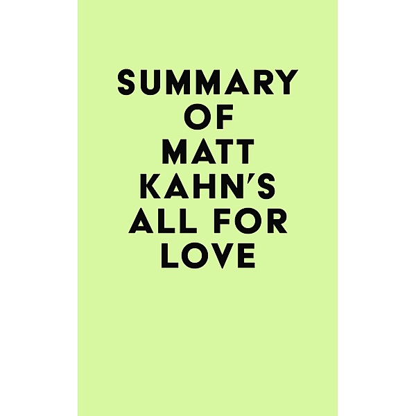 Summary of Matt Kahn's All for Love / IRB Media, IRB Media