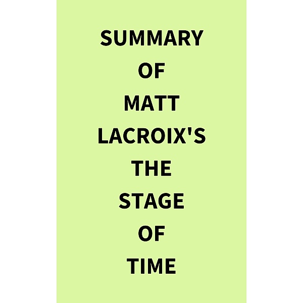 Summary of Matt LaCroix's The Stage of Time, IRB Media