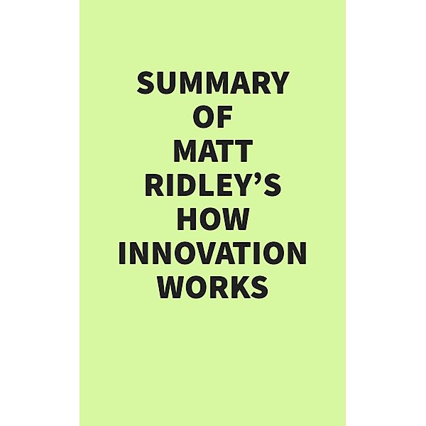 Summary of Matt Ridley's How Innovation Works, IRB Media