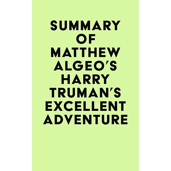 Summary of Matthew Algeo's Harry Truman's Excellent Adventure / IRB Media, IRB Media