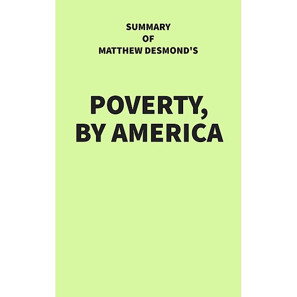 Summary of Matthew Desmond's Poverty, by America, IRB Media